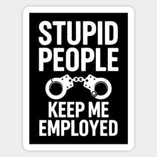 Stupid People Keep Me Employed Magnet